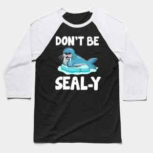Don't Be Seal-y Funny Seal Silly Animal Pun Baseball T-Shirt